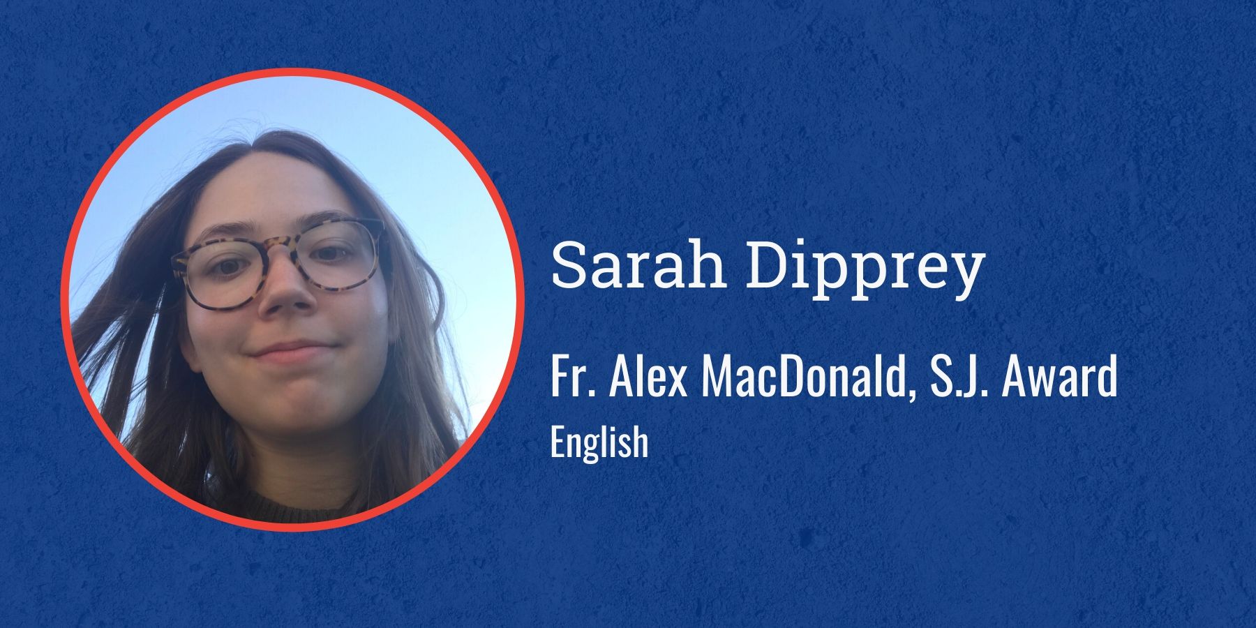 Photo of Sarah Dipprey and text Fr. Alex MacDonald, S.J. Award, English