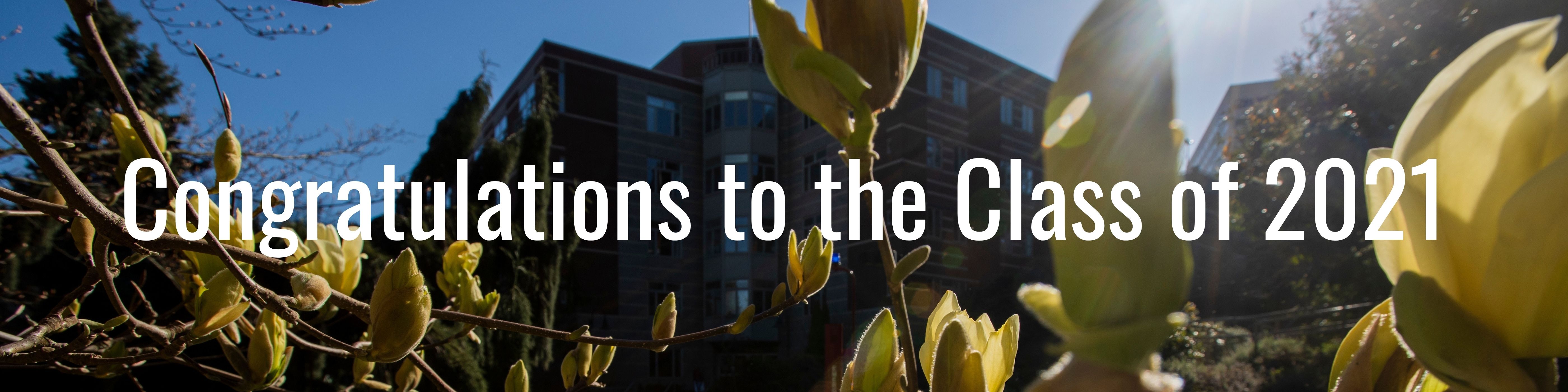 Image of Casey Building and flowers with text: Congratulations to the class of 2021