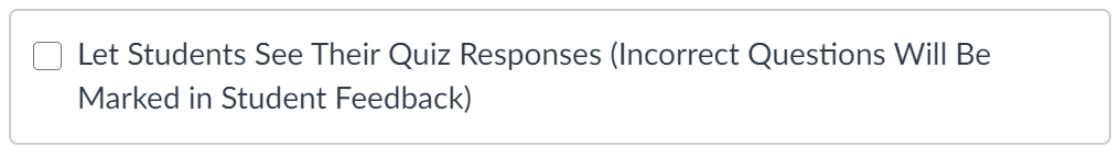 Screenshot showing unchecked box to not let students see their quiz responses